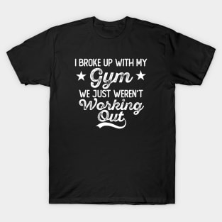 Broke Up With My Gym T-Shirt